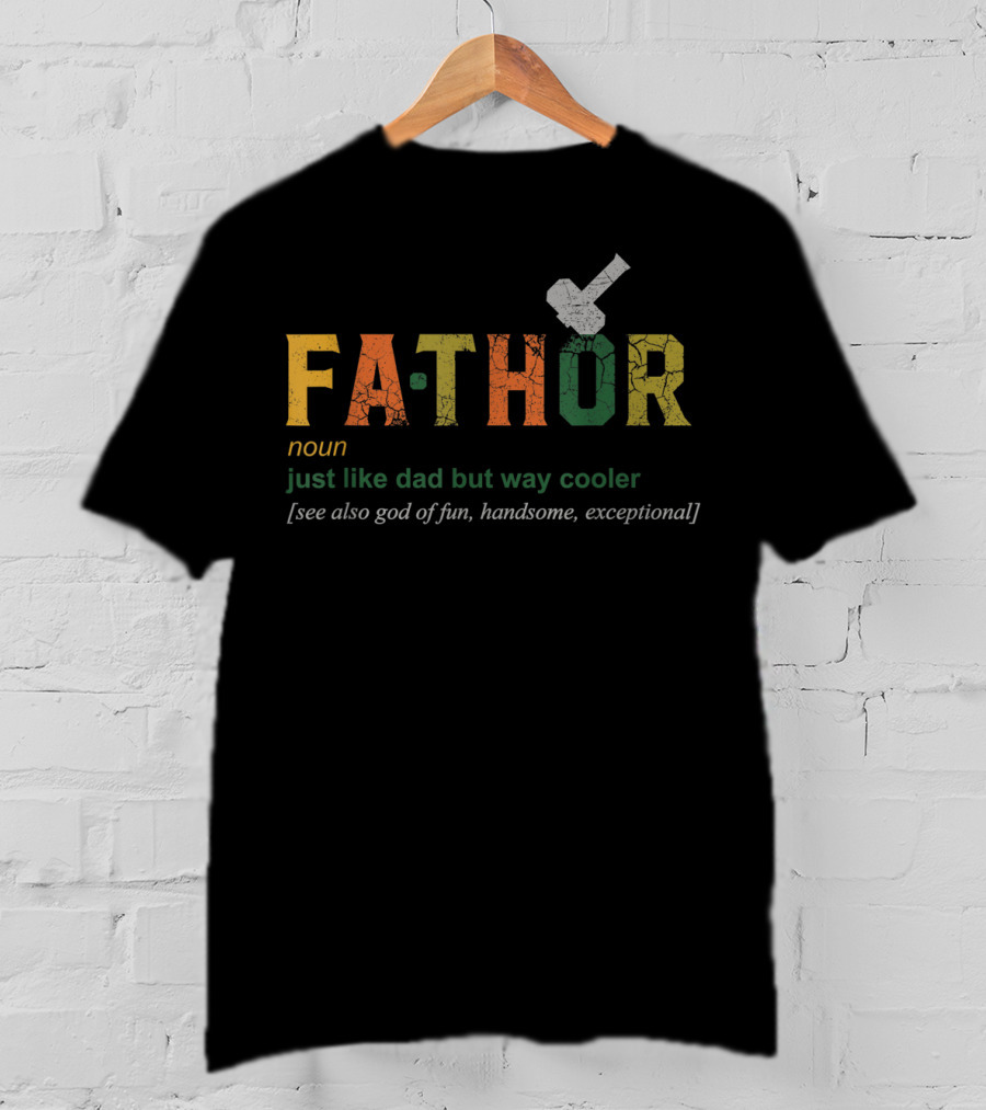 Fathor Noun Just Like Dad But Way Cooler See Also God Of Fun Handsome Exceptional T-Shirt