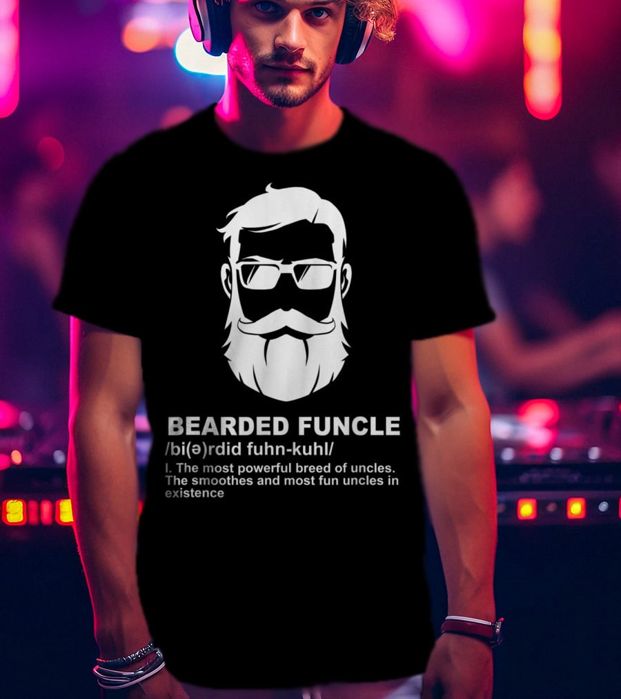 Bearded Funcle Definition Powerful Smooth Uncle Fun Existence T-Shirt
