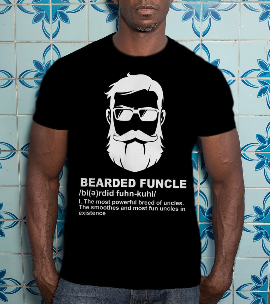Bearded Funcle Definition Powerful Smooth Uncle Fun Existence T-Shirt