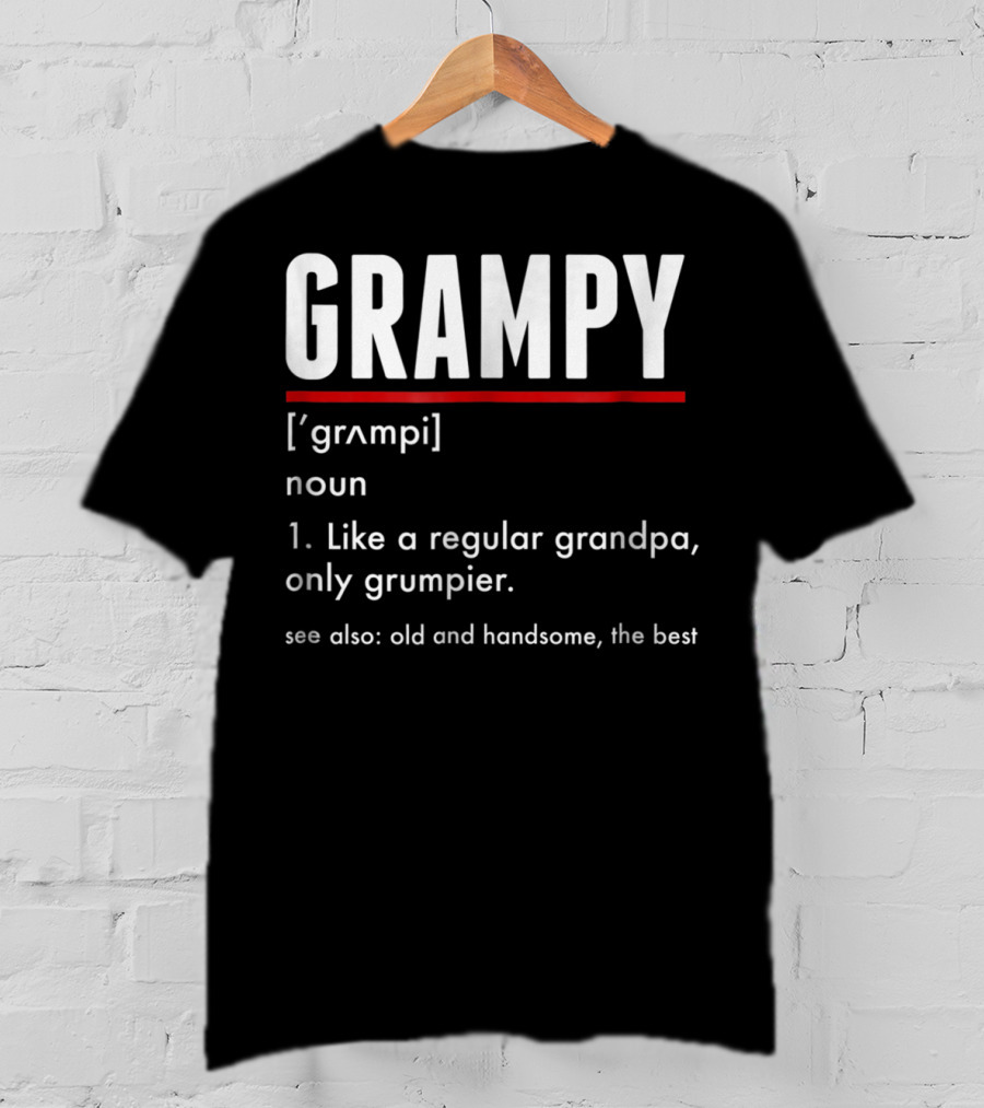 GRAMPY Like A Regular Grandpa Only Grumpier Old And Handsome The Best T-Shirt