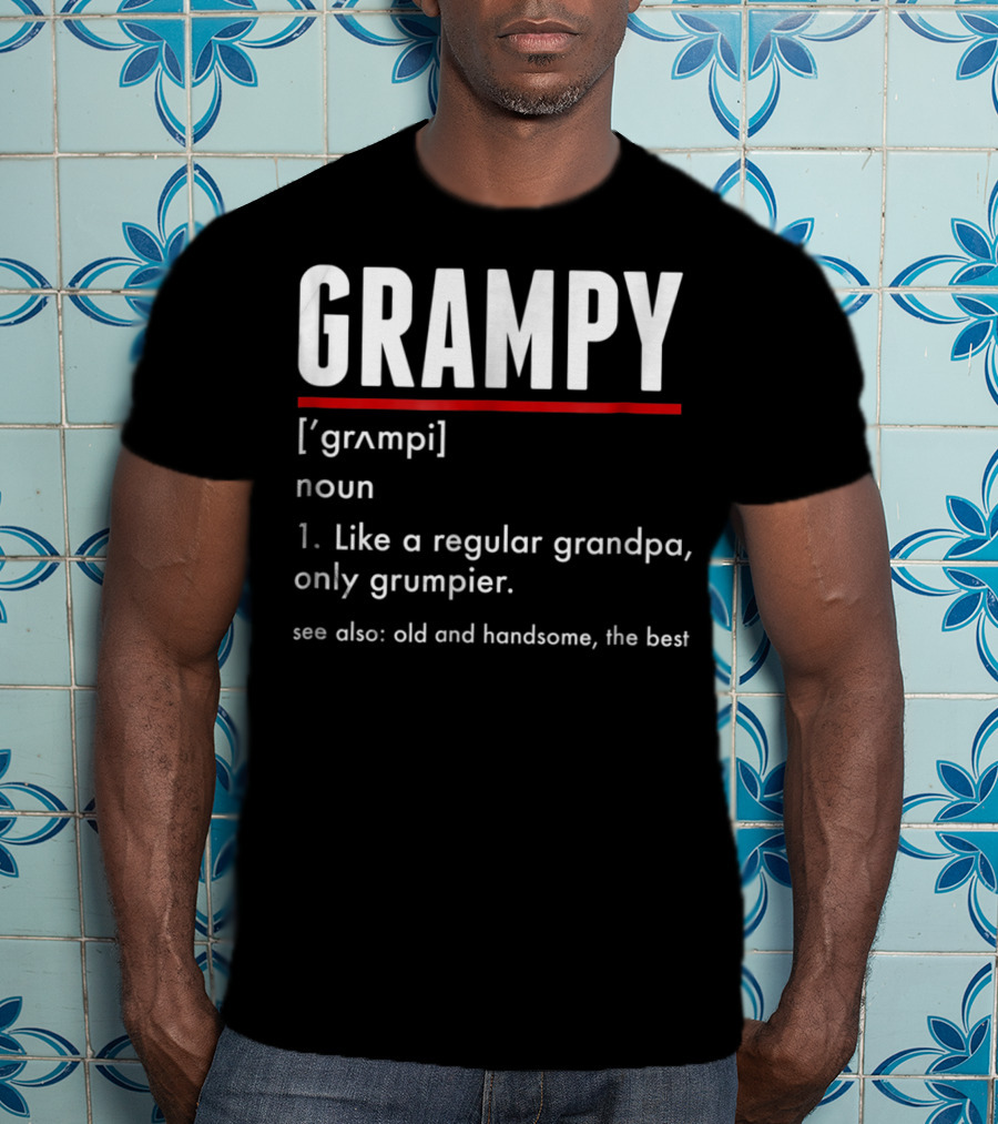 GRAMPY Like A Regular Grandpa Only Grumpier Old And Handsome The Best T-Shirt