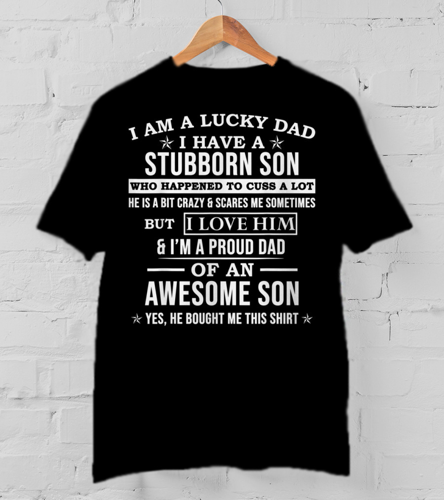 Lucky Dad Stubborn Son Proud Dad Of An Awesome Son T-Shirt