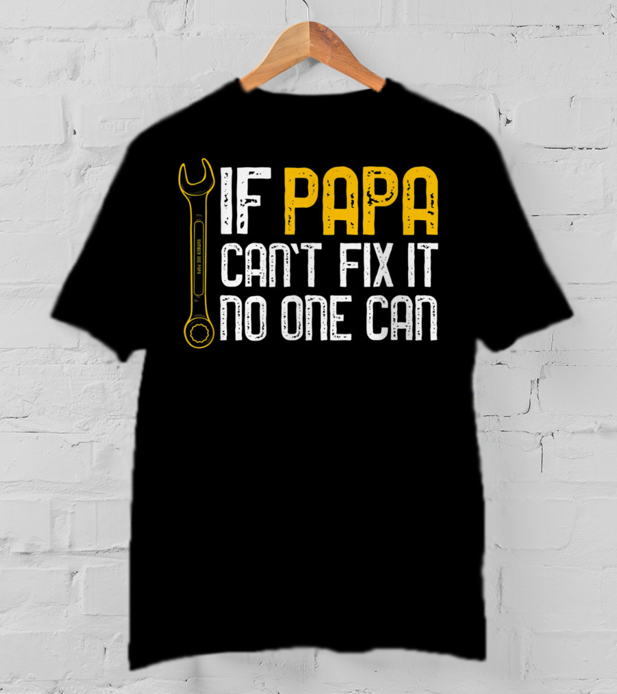If Papa Can't Fix It No One Can Fathers Wrench Motif T-Shirt
