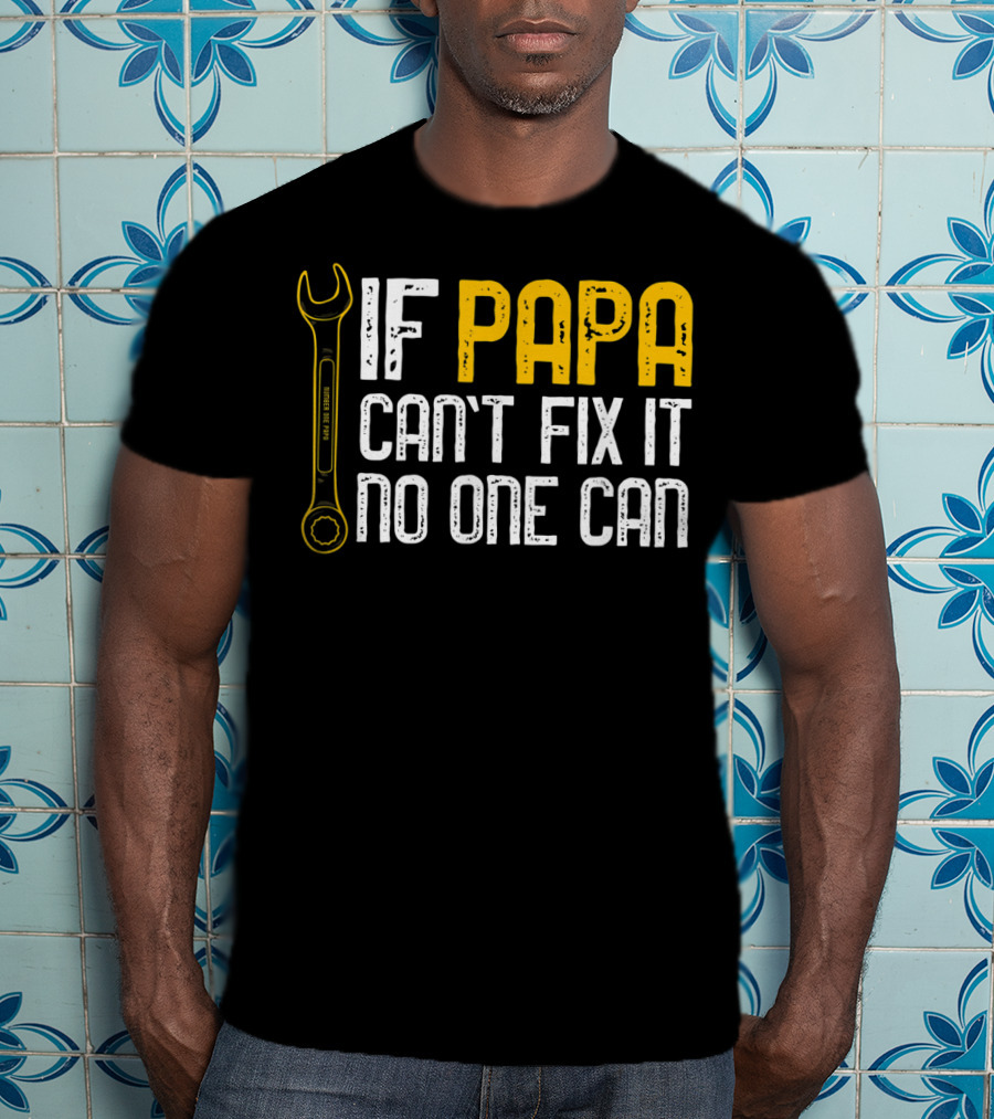 If Papa Can't Fix It No One Can Fathers Wrench Motif T-Shirt