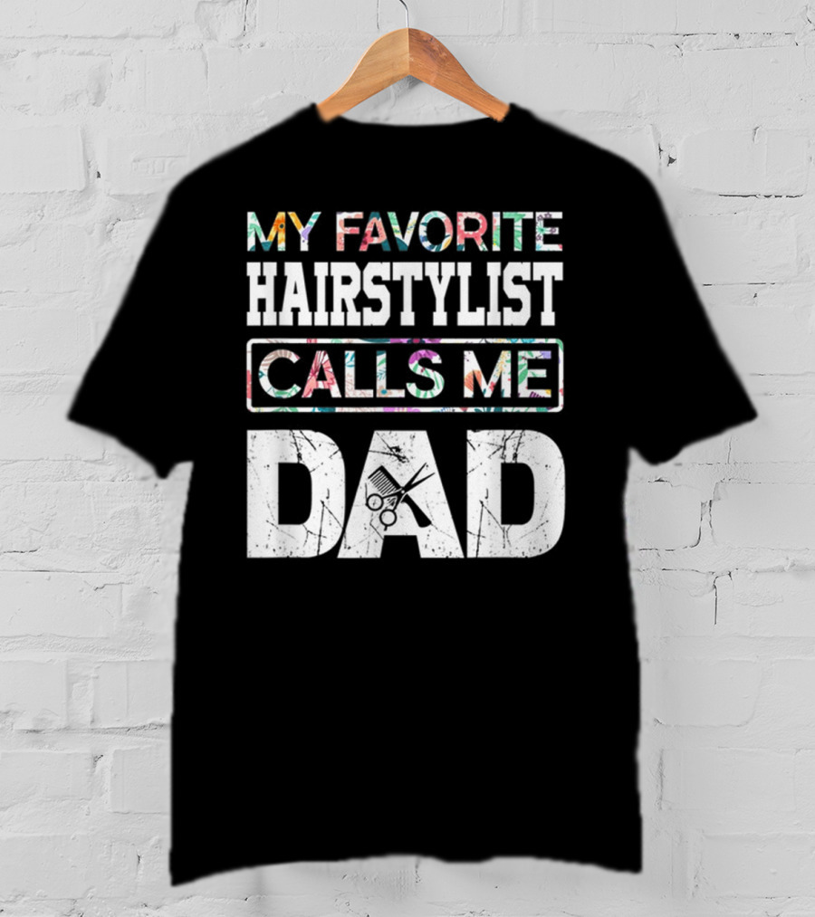My Favorite Hairstylist Calls ME Dad Scissors T-Shirt