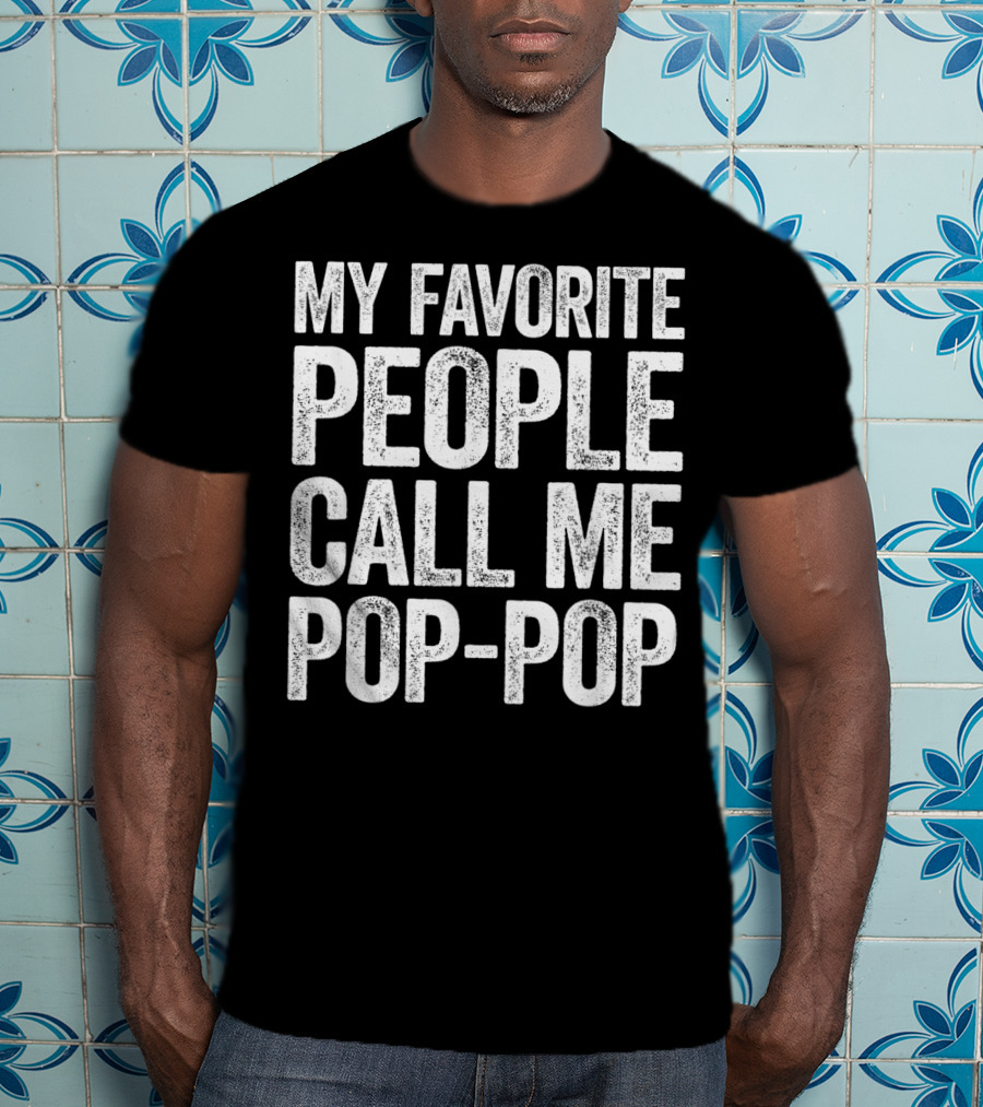 My Favorite People Call Me Pop-Pop Men's T-Shirt