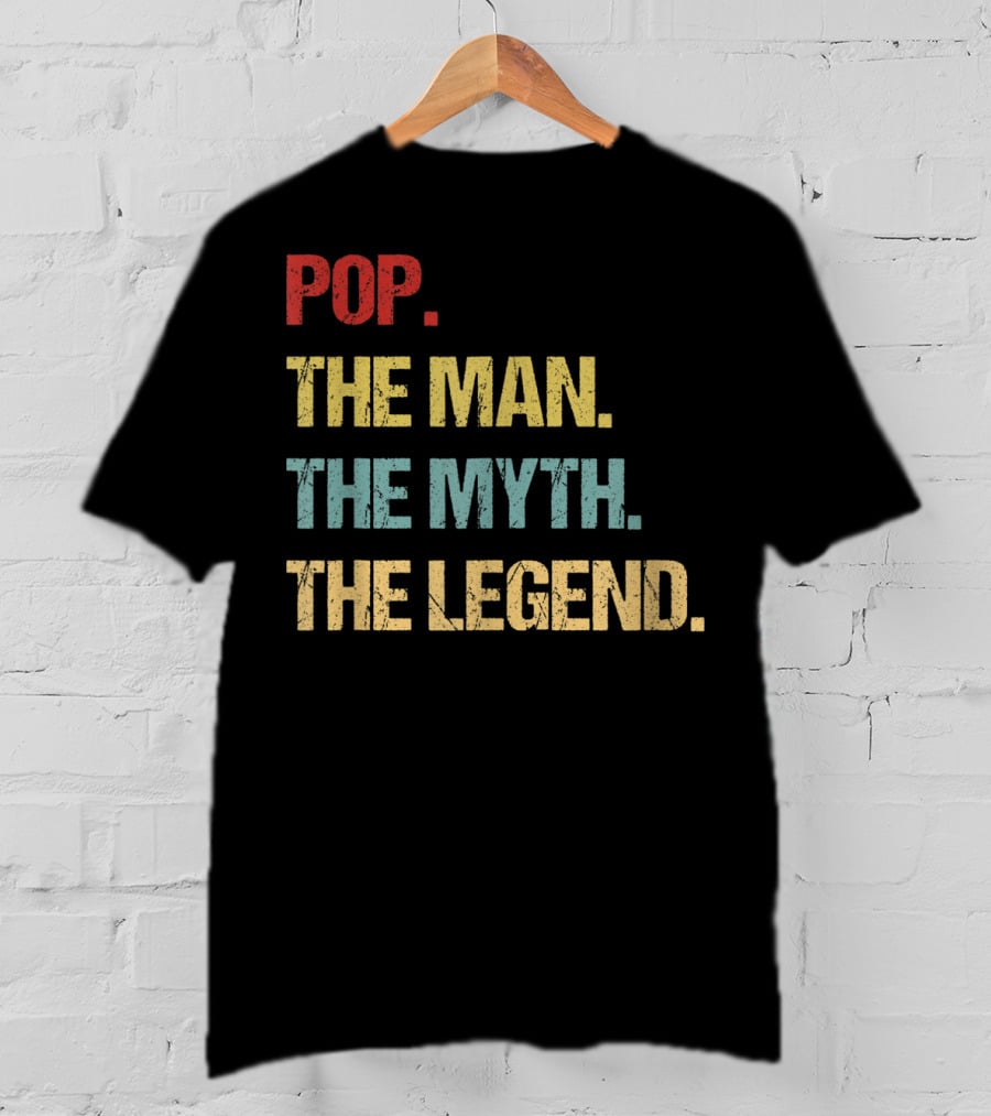 Pop The Man The Myth The Legend T-Shirt
