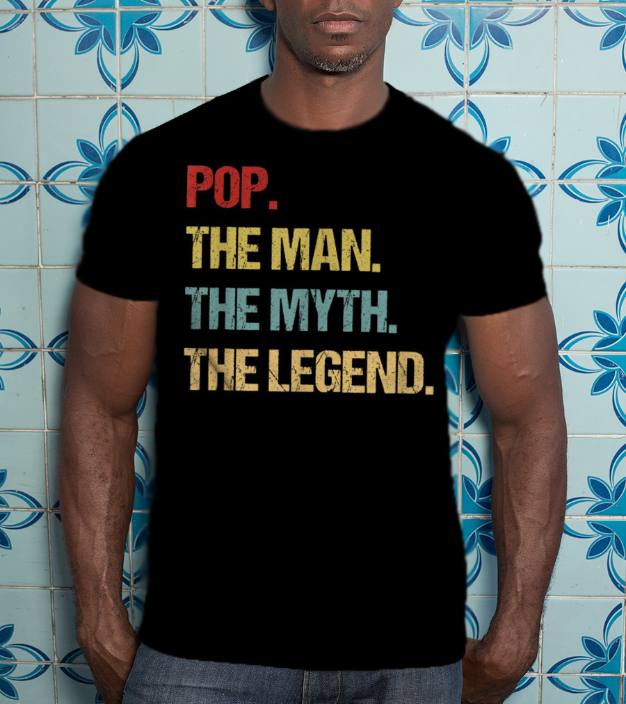 Pop The Man The Myth The Legend T-Shirt