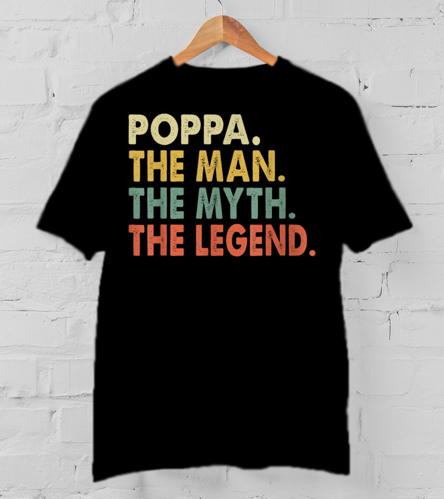 Poppa The Man The Myth The Legend T-Shirt