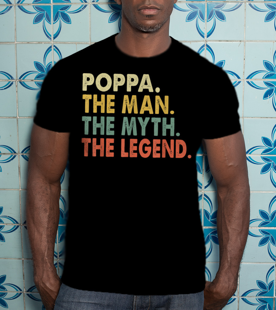 Poppa The Man The Myth The Legend T-Shirt