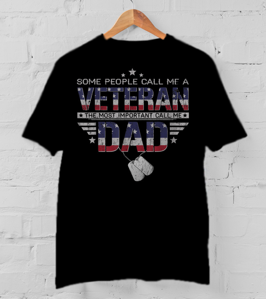 Some People Call Me A Veteran The Most Important Call Me Dad T-Shirt