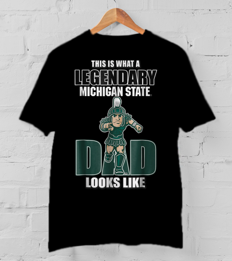 Legendary Michigan State Dad Looks Like This T-Shirt