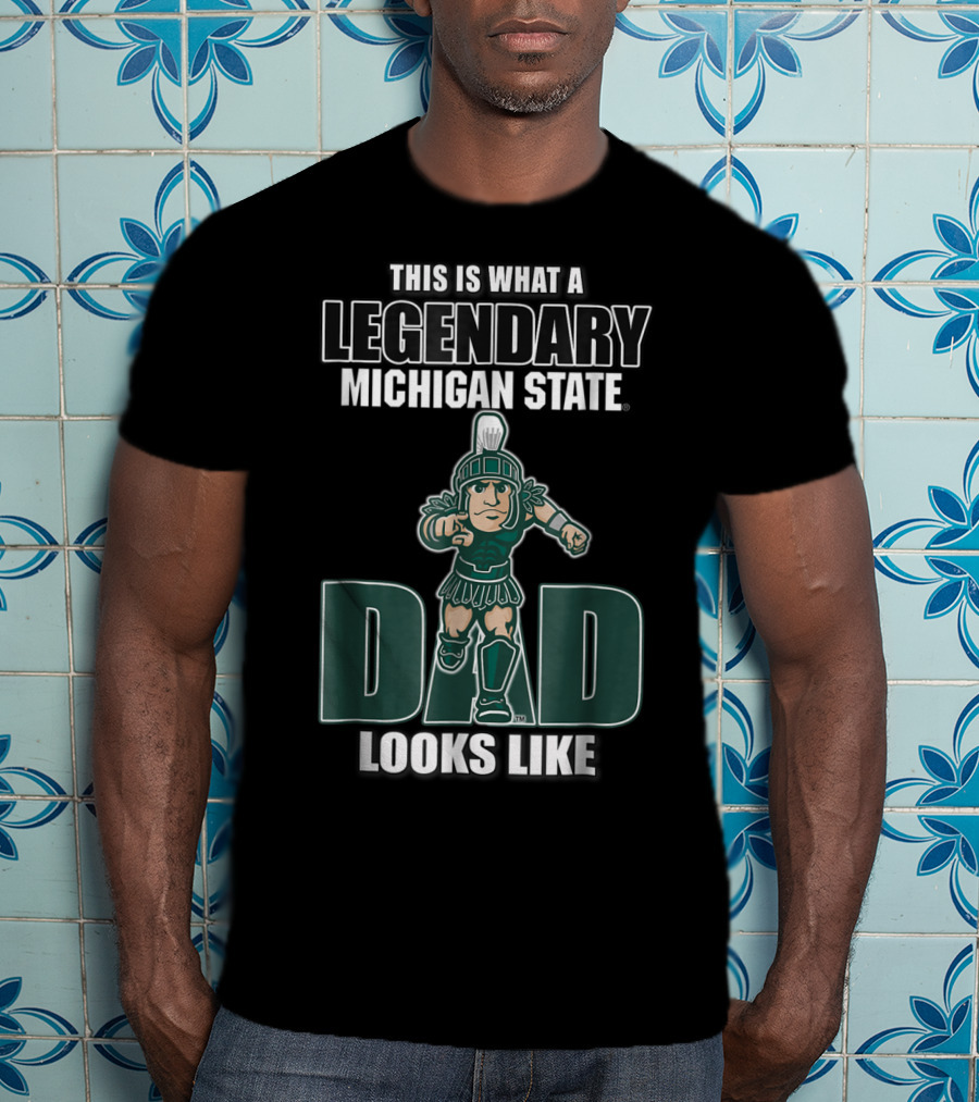 Legendary Michigan State Dad Looks Like This T-Shirt