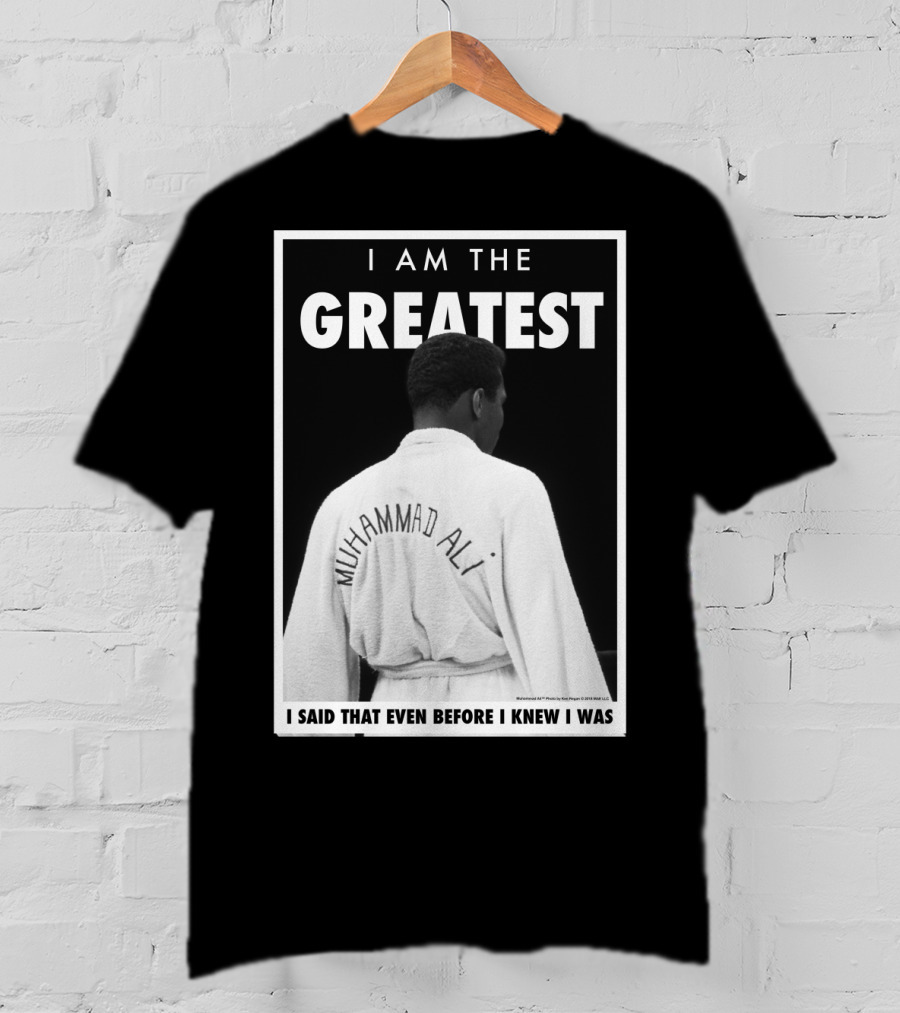 I Am The Greatest Muhammad Ali I Said That Even Before I Knew I Was T-Shirt