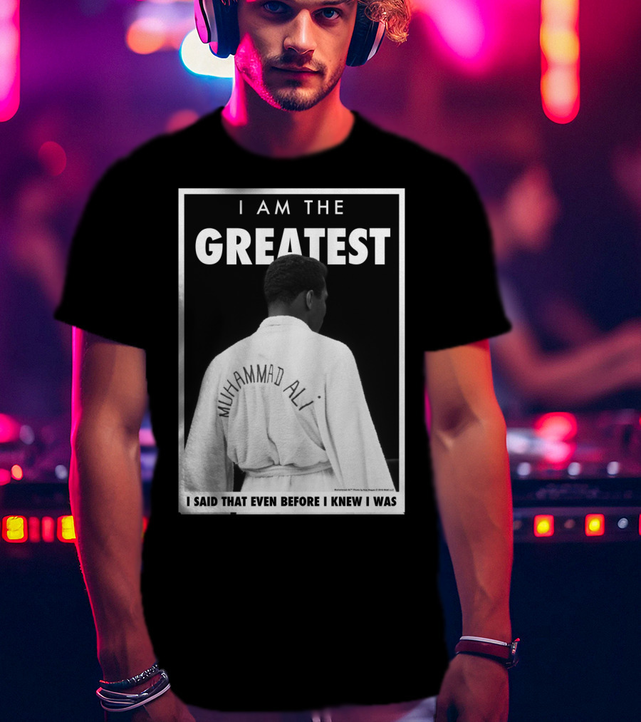 I Am The Greatest Muhammad Ali I Said That Even Before I Knew I Was T-Shirt