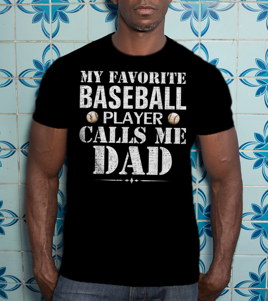 My Favorite Baseball Player Calls Me Dad Funny Fat T-Shirt