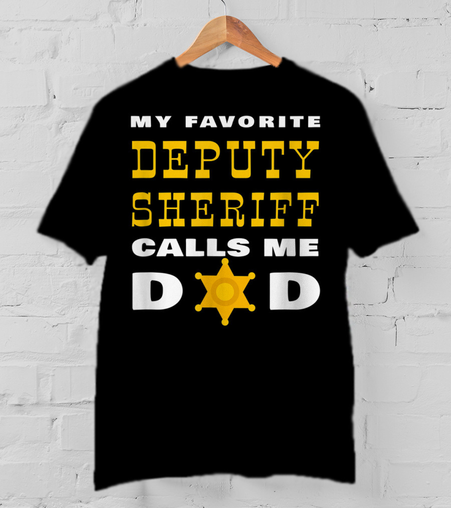 My Favorite Deputy Sheriff Calls Me Dad T-Shirt