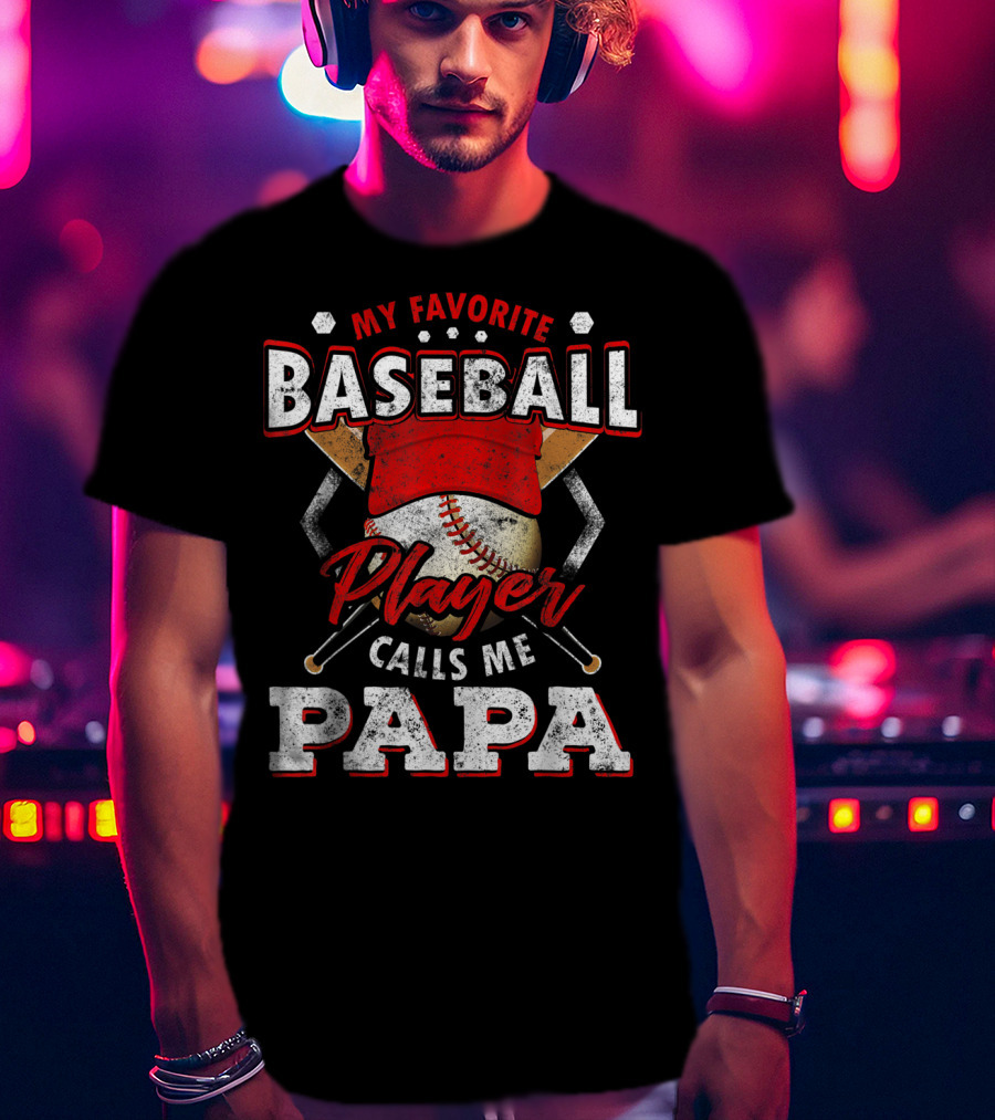 My Favorite Baseball Player Calls Me Papa T-Shirt