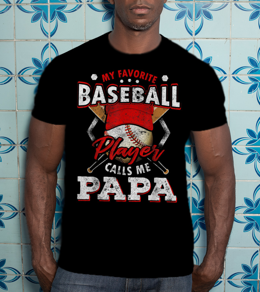 My Favorite Baseball Player Calls Me Papa T-Shirt