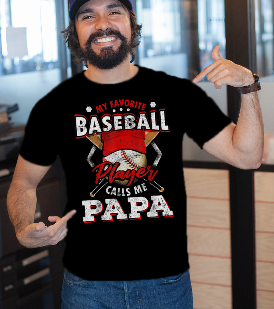 My Favorite Baseball Player Calls Me Papa T-Shirt