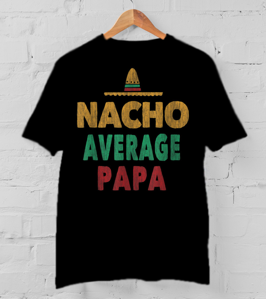 Nacho Average Papa Sombrero Mexican Hat T-Shirt