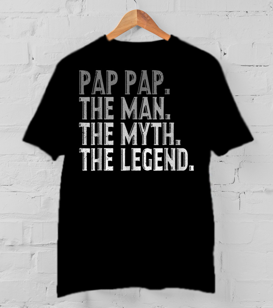 Pap Pap The Man The Myth The Legend Fathers T-Shirt