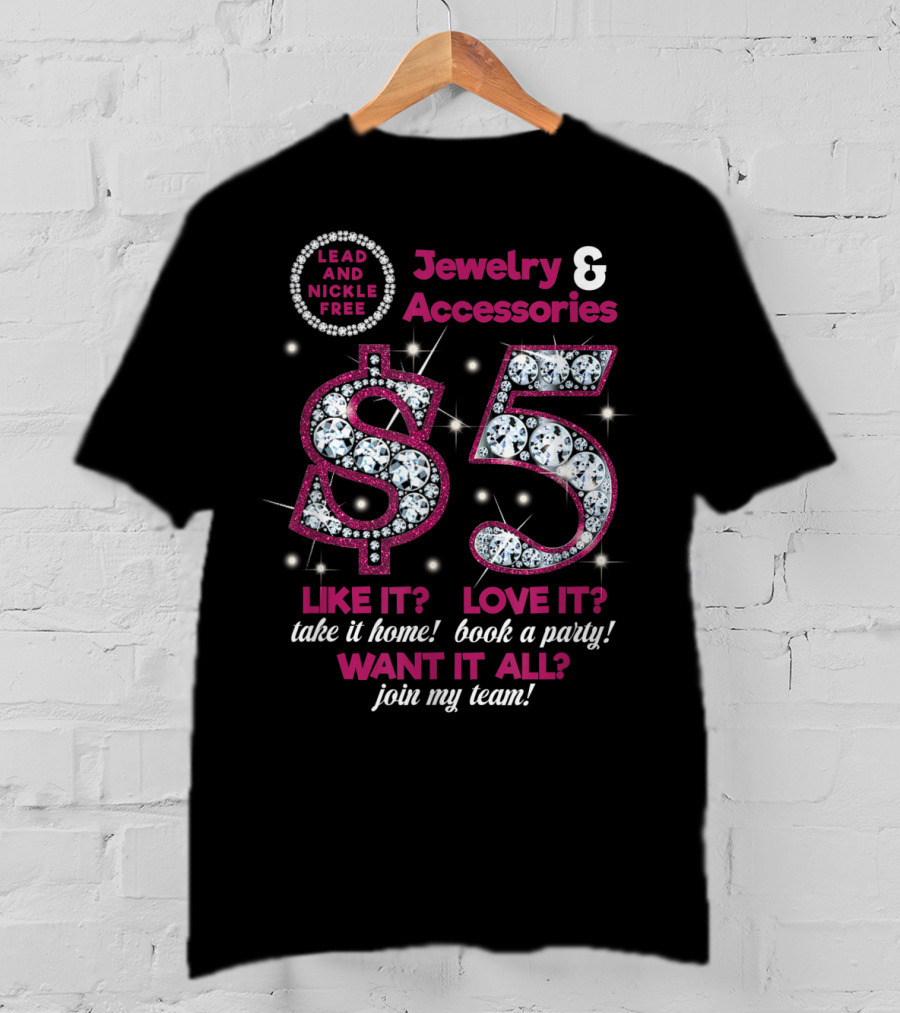 Jewelry And Accessories $5 Lead And Nickle Free Join My Team Like It Love It Want It All T-Shirt