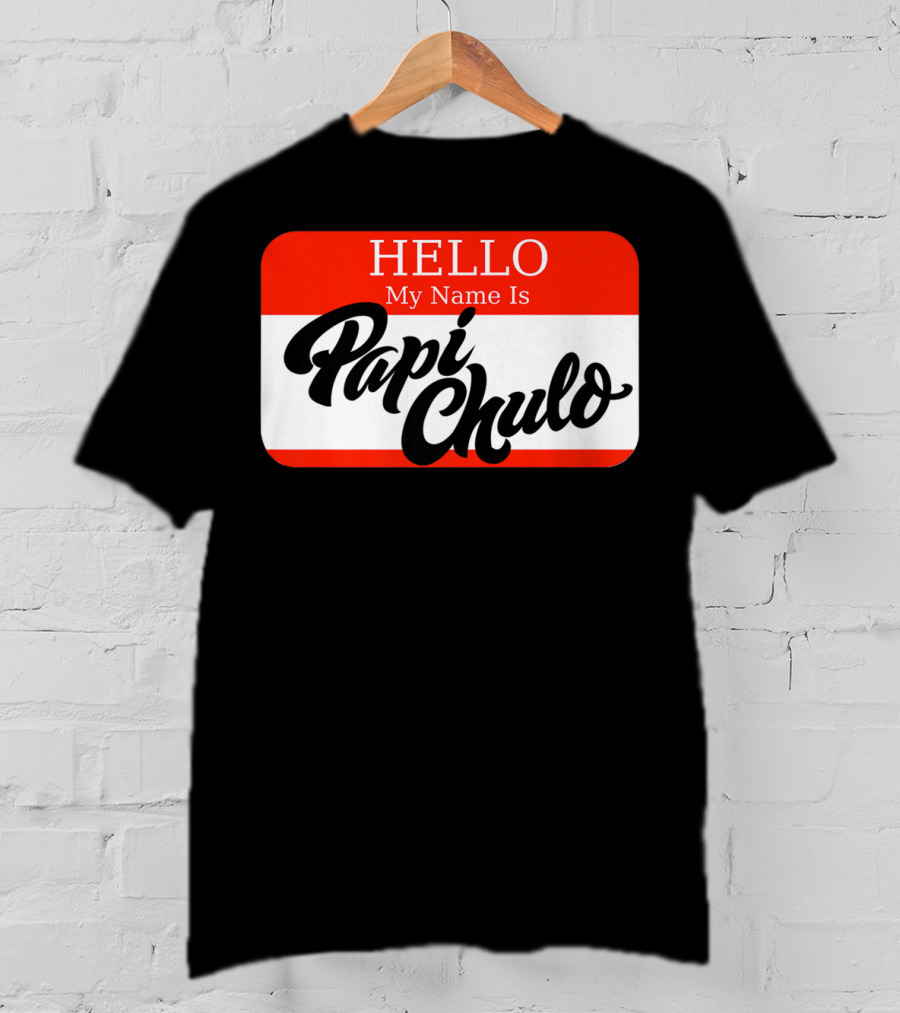 HELLO My Name Is Papi Chulo T-Shirt