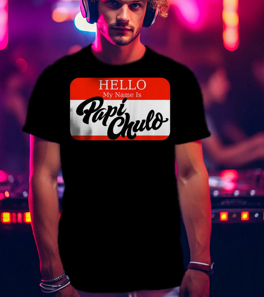 HELLO My Name Is Papi Chulo T-Shirt