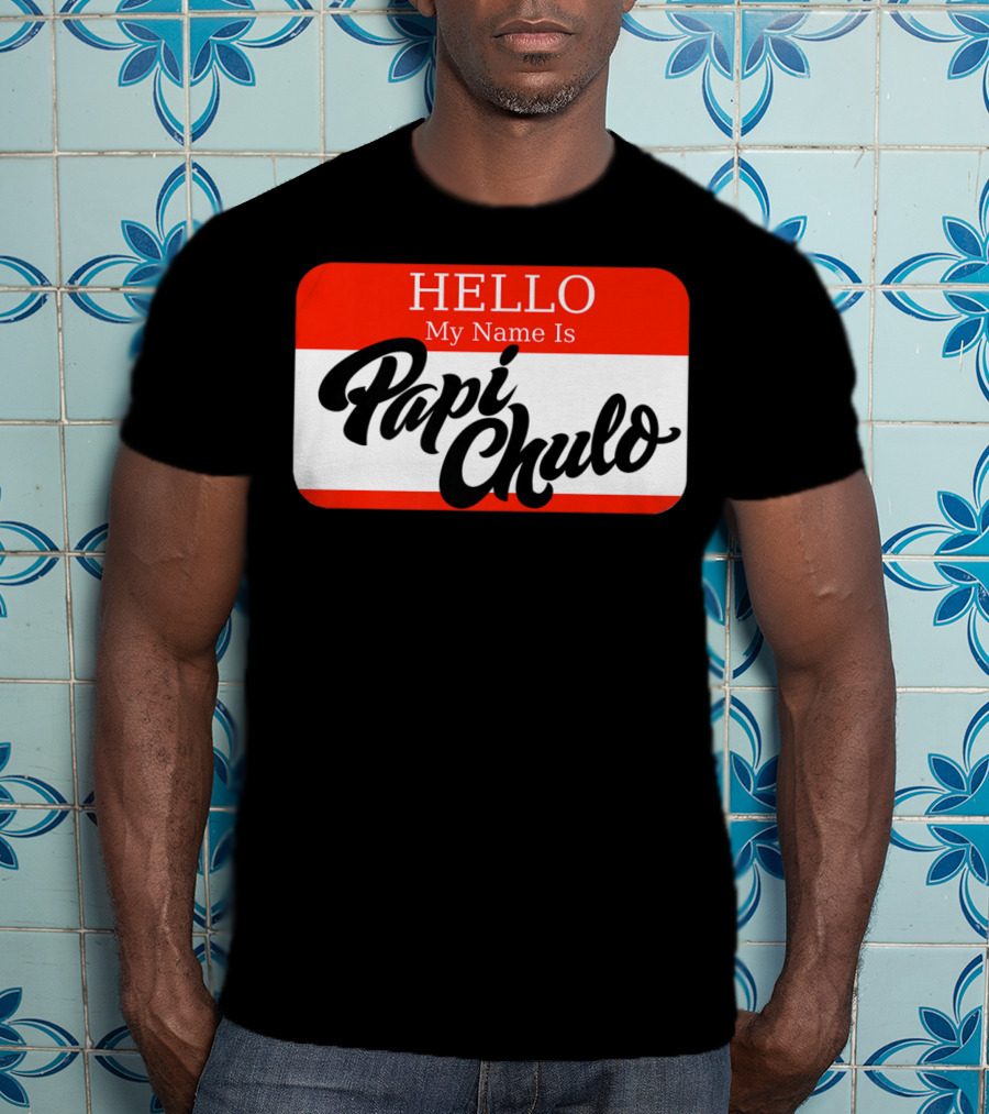 HELLO My Name Is Papi Chulo T-Shirt