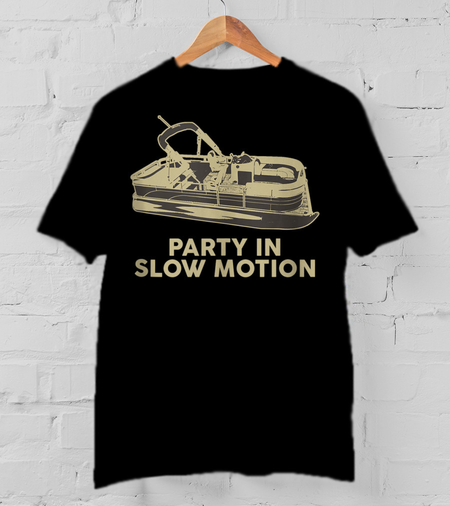 Party In Slow Motion Pontoon Boat Fun Adventure T-Shirt