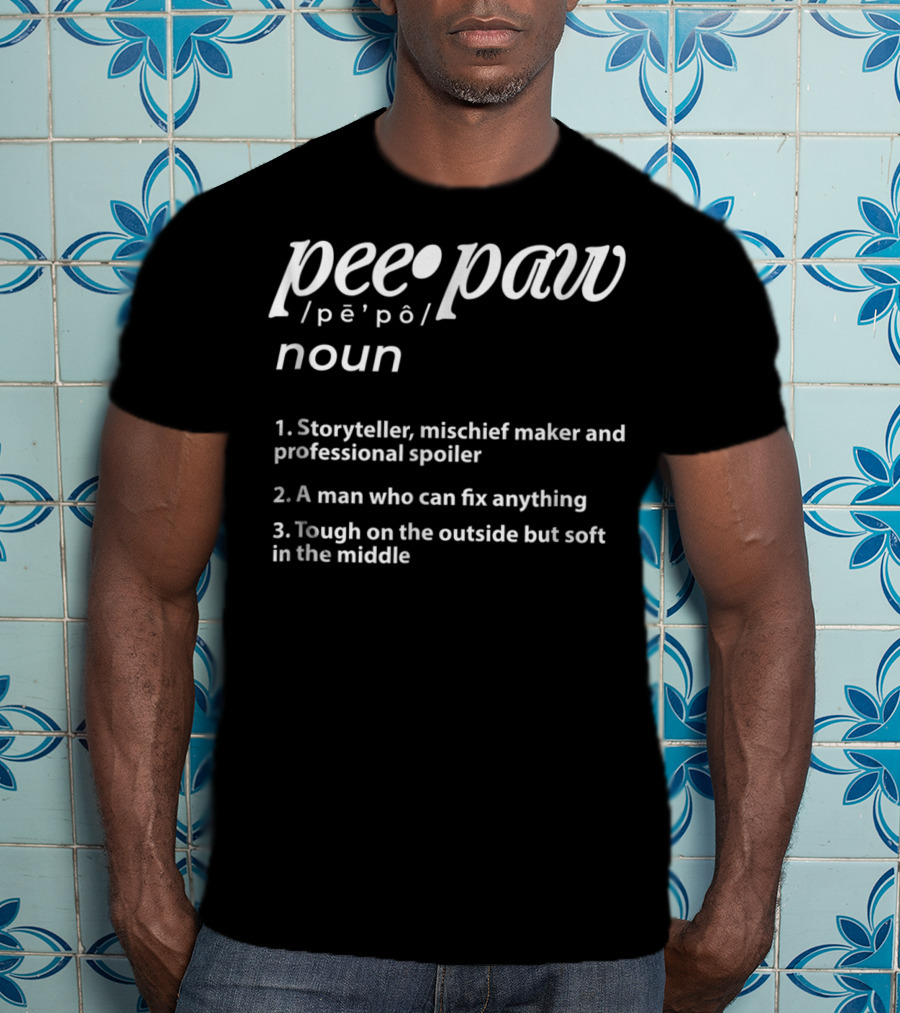 Peepaw Definition Storyteller Mischief Maker Professional Spoiler Man Who Can Fix Anything Tough On The Outside Soft In The Middle T-Shirt