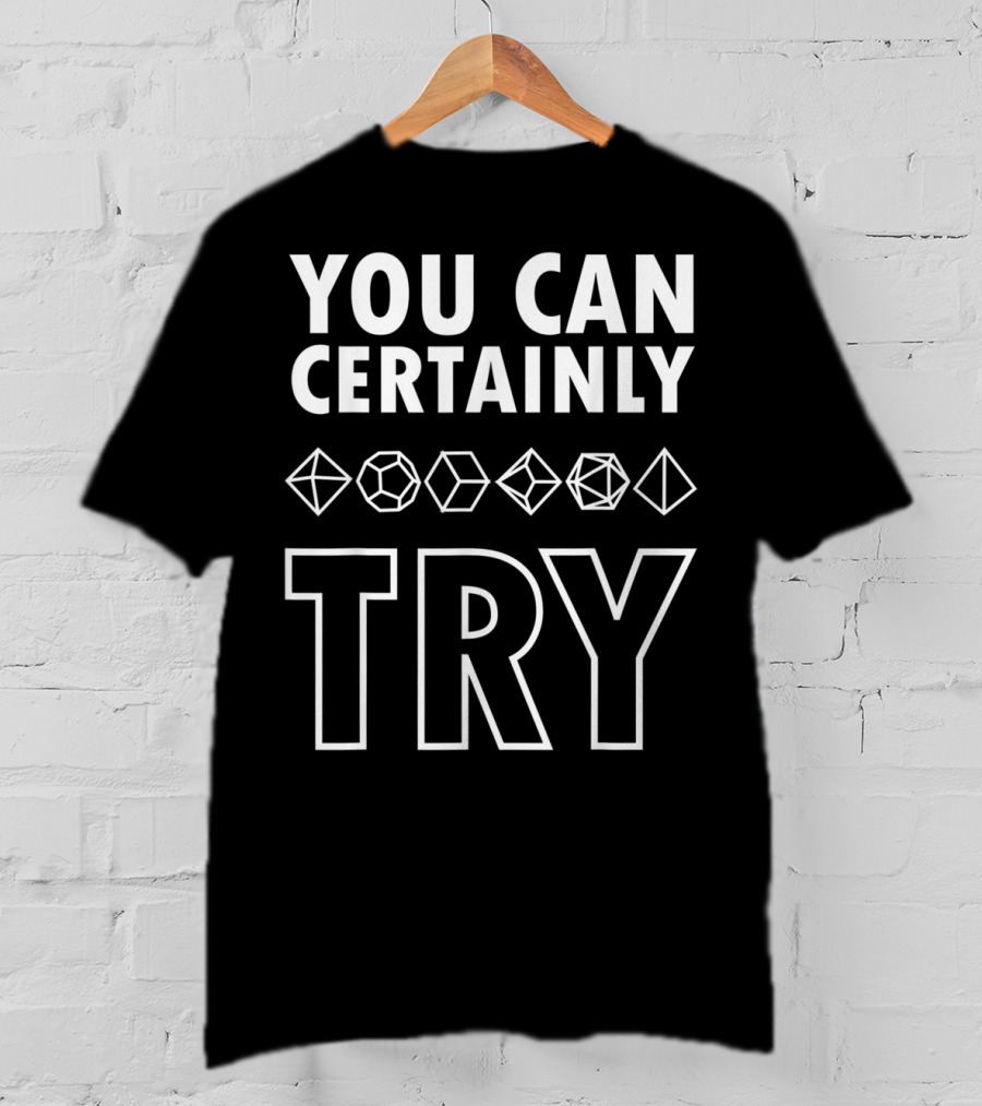YOU CAN CERTAINLY TRY D20 Dice DnD T-Shirt