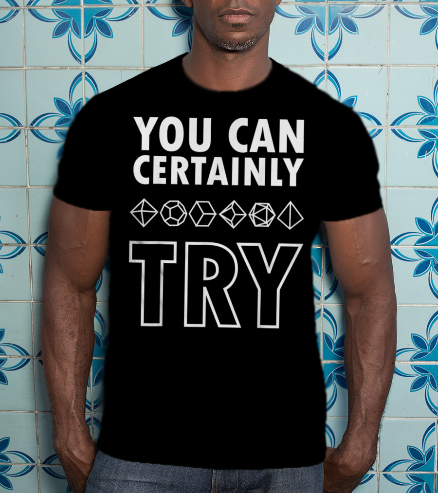 YOU CAN CERTAINLY TRY D20 Dice DnD T-Shirt
