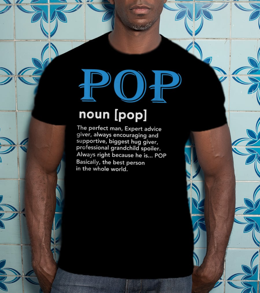 POP Definition Noun Perfect Man Expert Advice Encouraging Supportive Hug Giver Grandchild Spoiler Best Person T-Shirt