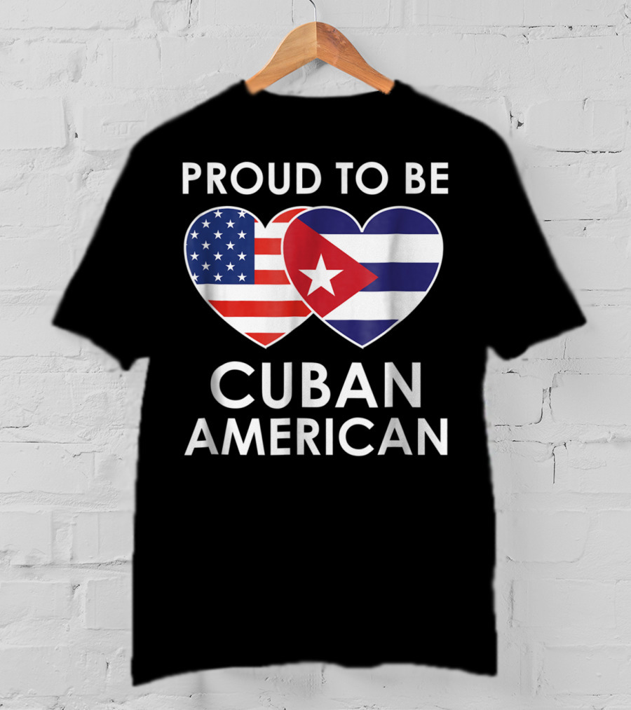 Proud To Be Cuban American With Heart-Shaped Flags T-Shirt