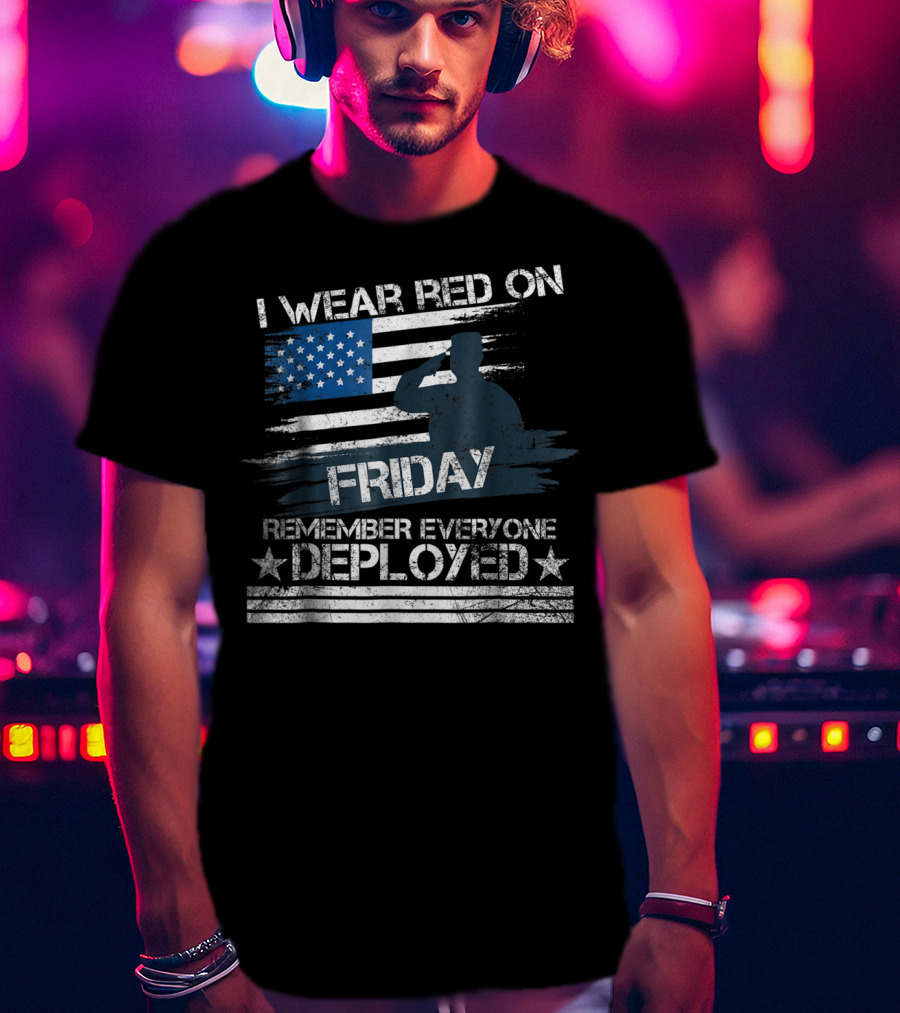 I Wear Red On Friday Remember Everyone Deployed Flag T-Shirt