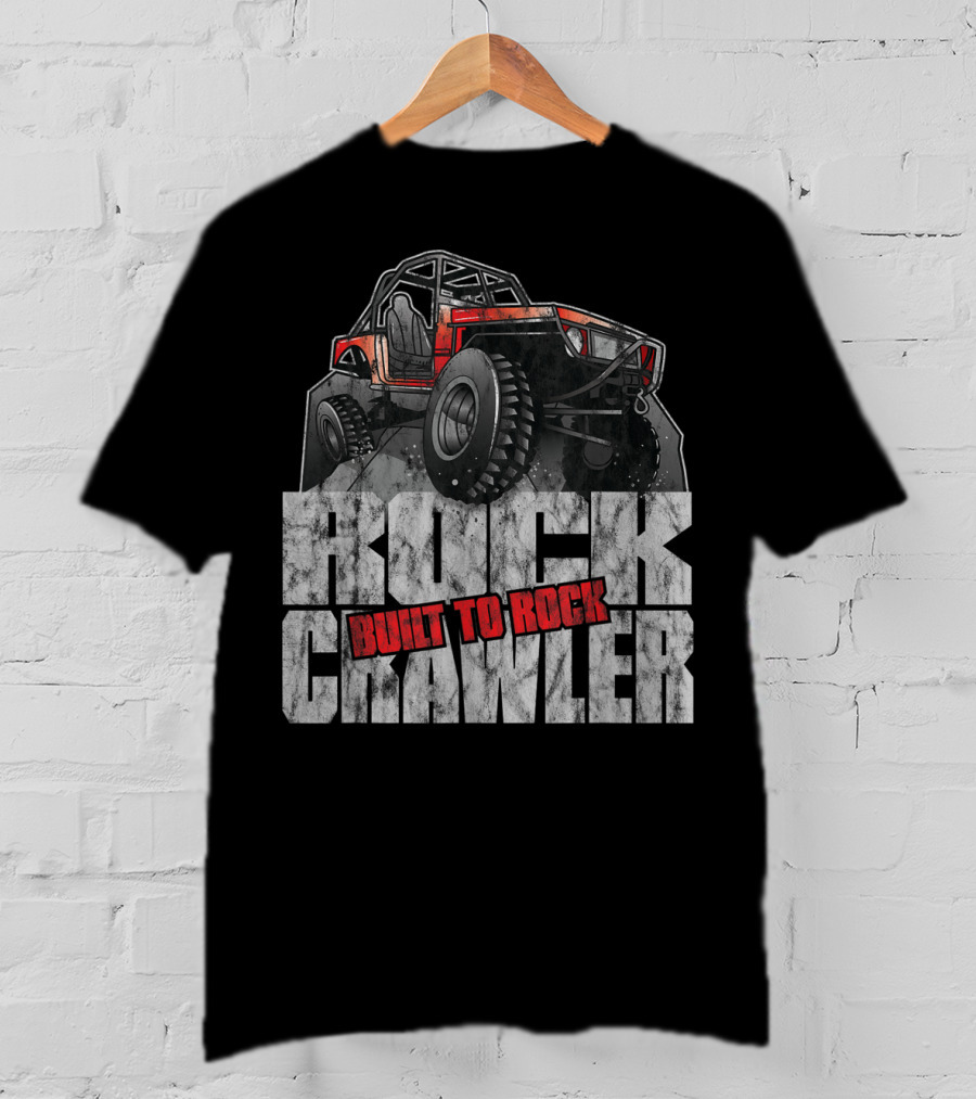 Rock Crawler Built To Rock Off Road Four Wheel Drive T-Shirt