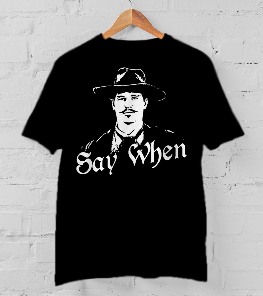 Say When Tombstone Doc Holliday Cowboy Western T-Shirt