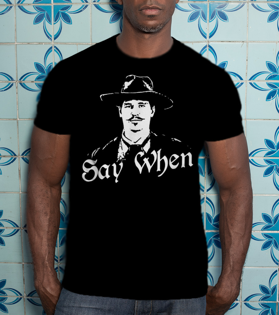Say When Tombstone Doc Holliday Cowboy Western T-Shirt