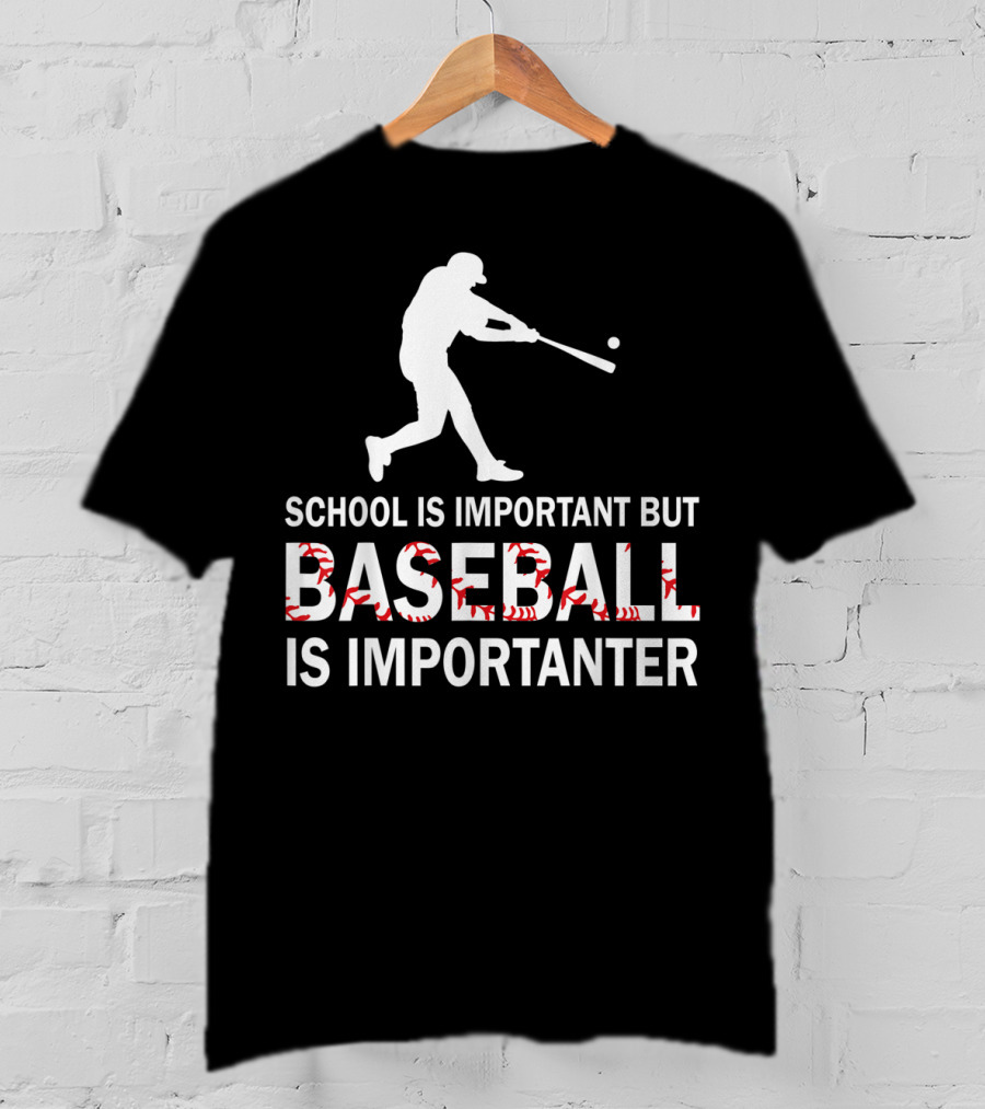 School Is Important But Baseball Is Importanter With Baseball Player T-Shirt