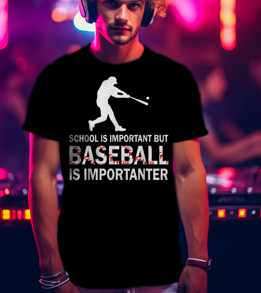 School Is Important But Baseball Is Importanter With Baseball Player T-Shirt