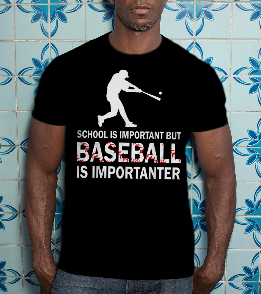 School Is Important But Baseball Is Importanter With Baseball Player T-Shirt