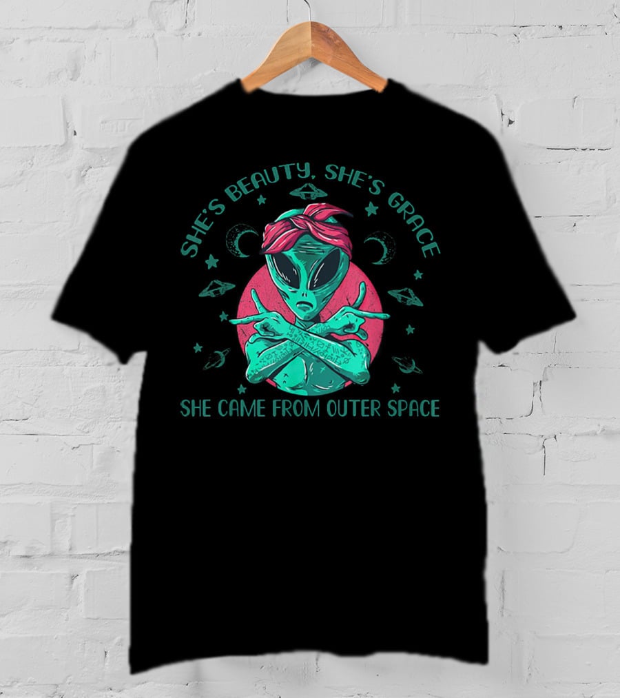 She's Beauty She's Grace She Came From Outer Space Funny Alien T-Shirt