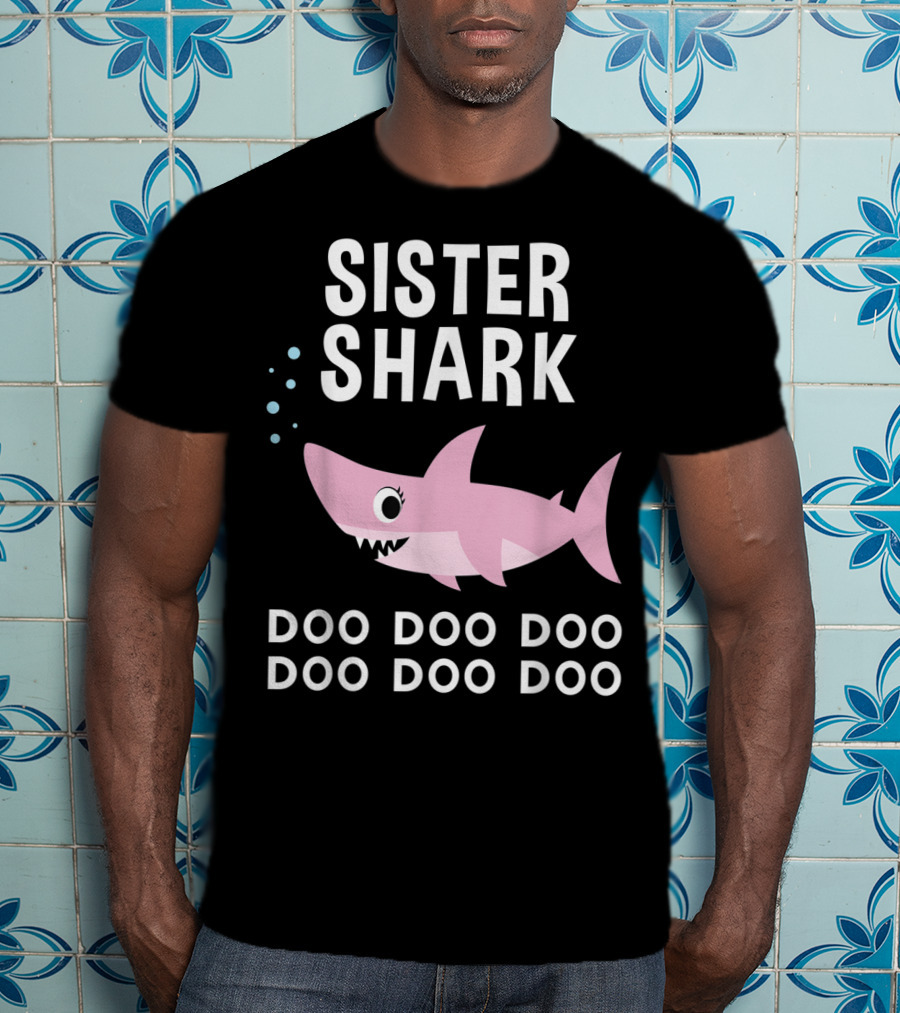 Sister Shark Doo Doo Doo Doo Doo Doo T-Shirt
