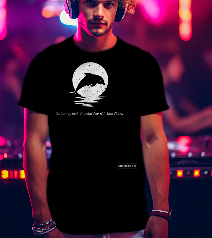 Dolphin Silhouette So Long And Thanks For All The Fish Solid Press T-Shirt