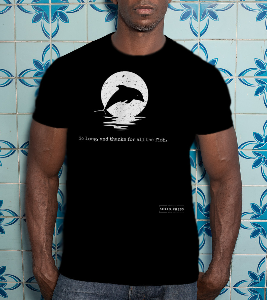 Dolphin Silhouette So Long And Thanks For All The Fish Solid Press T-Shirt