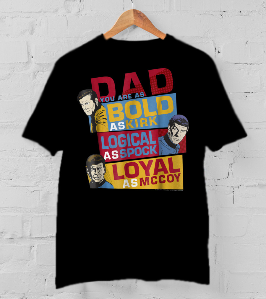 Dad You Are As Bold As Kirk Logical As Spock Loyal As McCoy T-Shirt