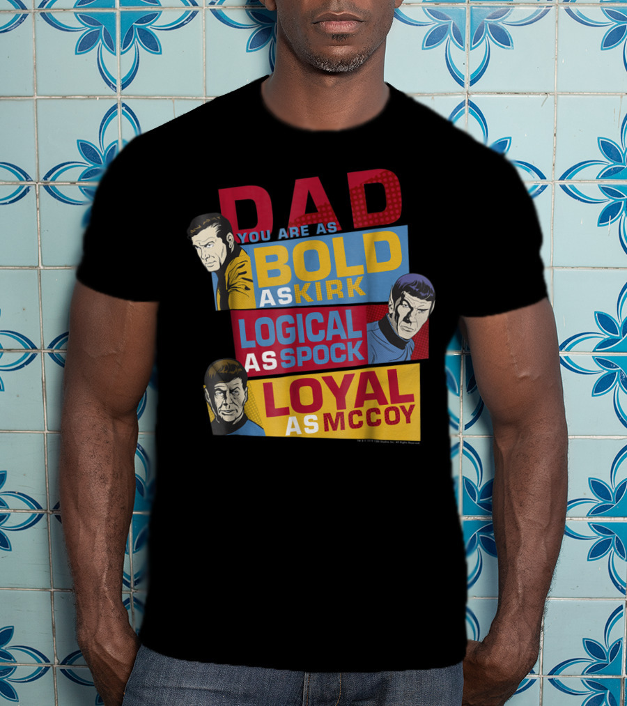 Dad You Are As Bold As Kirk Logical As Spock Loyal As McCoy T-Shirt