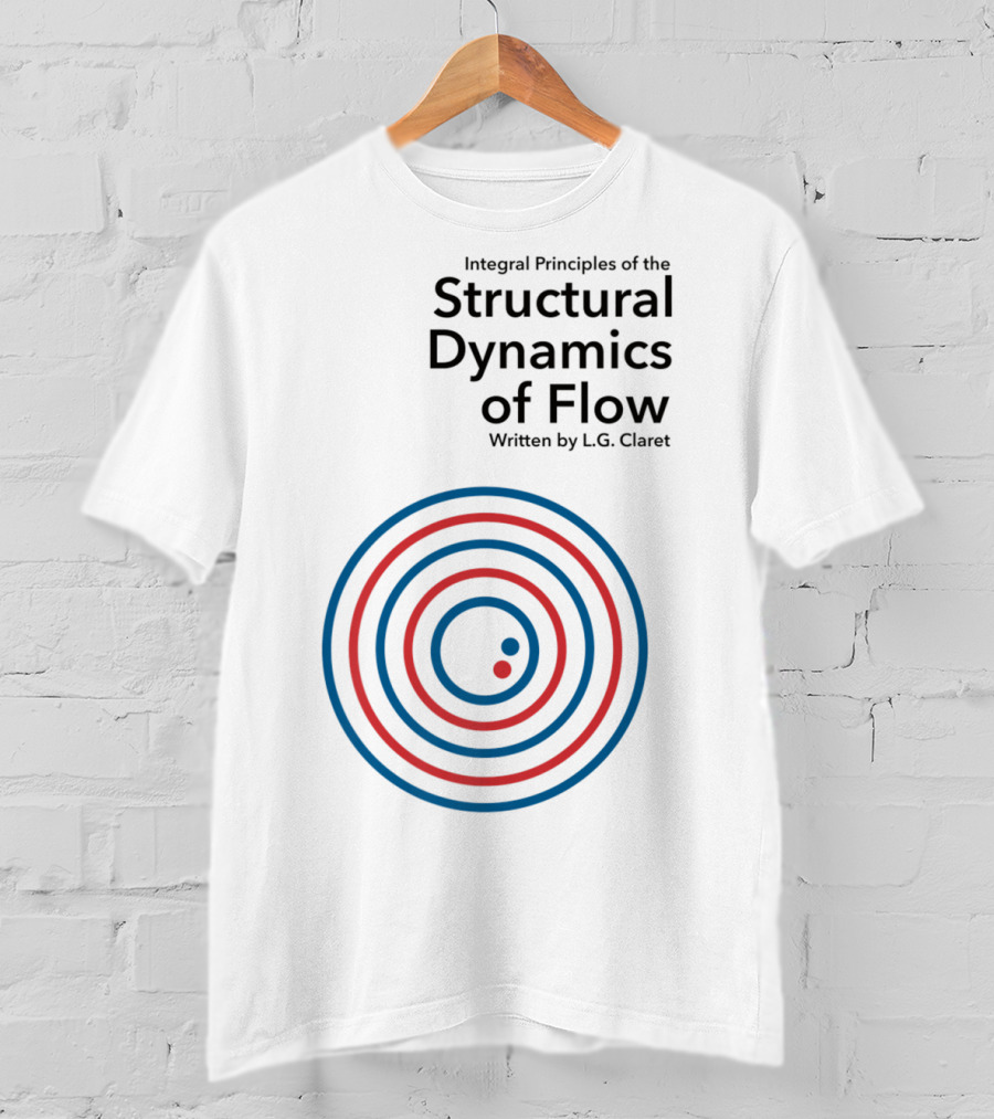 Integral Principles Of The Structural Dynamics Of Flow Written By L.G. Claret T-Shirt